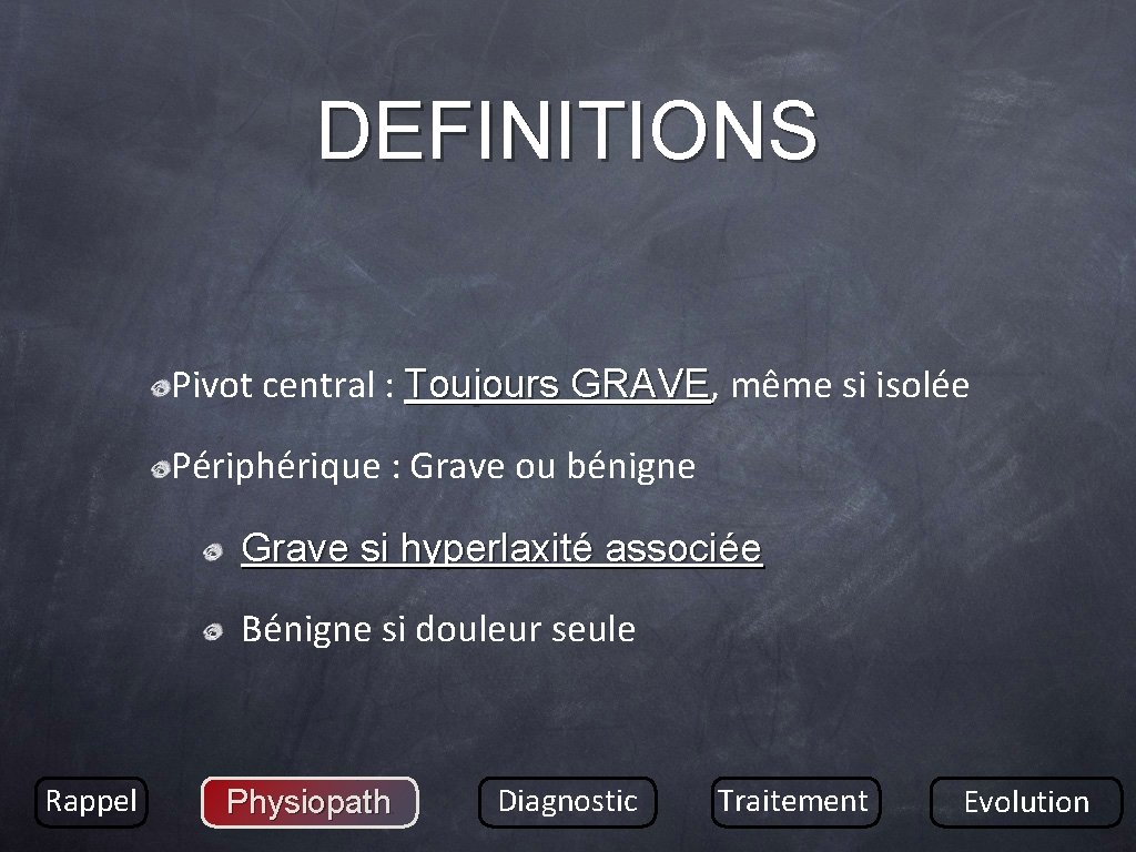 DEFINITIONS Pivot central : Toujours GRAVE, GRAVE même si isolée Périphérique : Grave ou