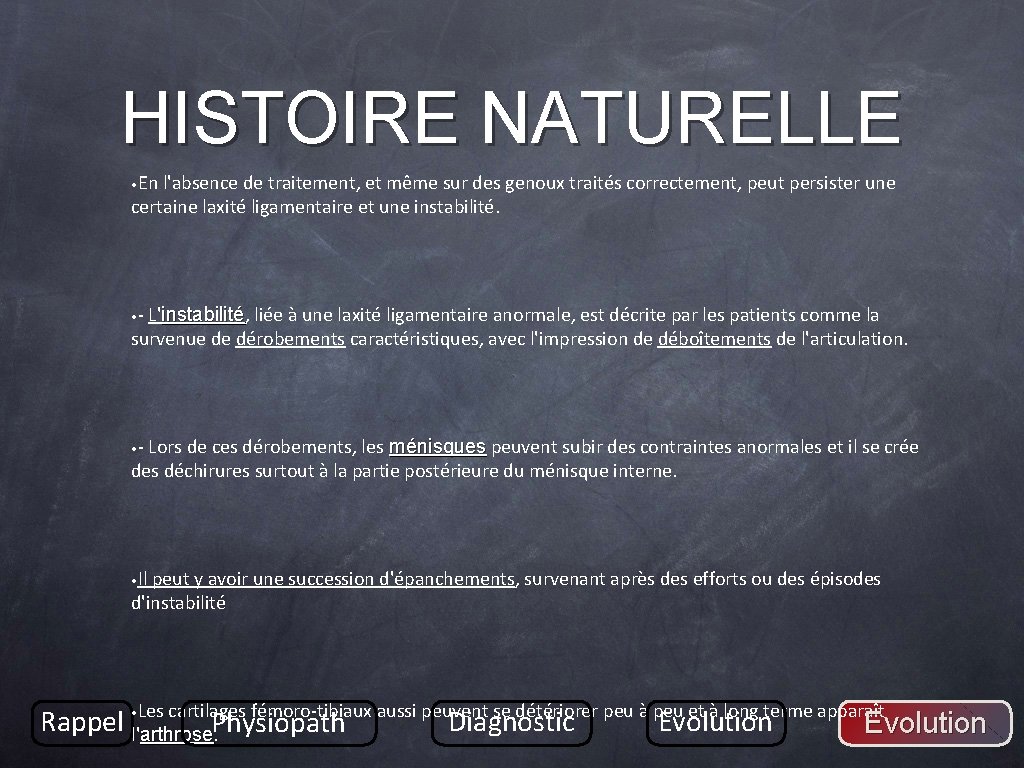 HISTOIRE NATURELLE • En l'absence de traitement, et même sur des genoux traités correctement,