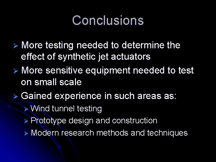Conclusions Ø More testing needed to determine the effect of synthetic jet actuators Ø