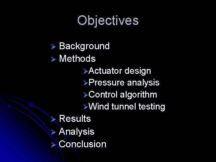 Objectives Ø Background Ø Methods ØActuator design ØPressure analysis ØControl algorithm ØWind tunnel testing