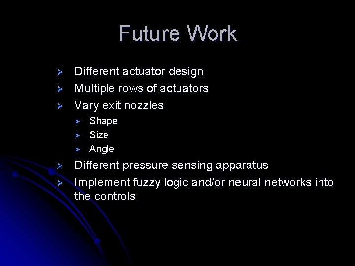 Future Work Ø Ø Ø Different actuator design Multiple rows of actuators Vary exit