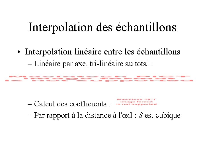 Interpolation des échantillons • Interpolation linéaire entre les échantillons – Linéaire par axe, tri-linéaire