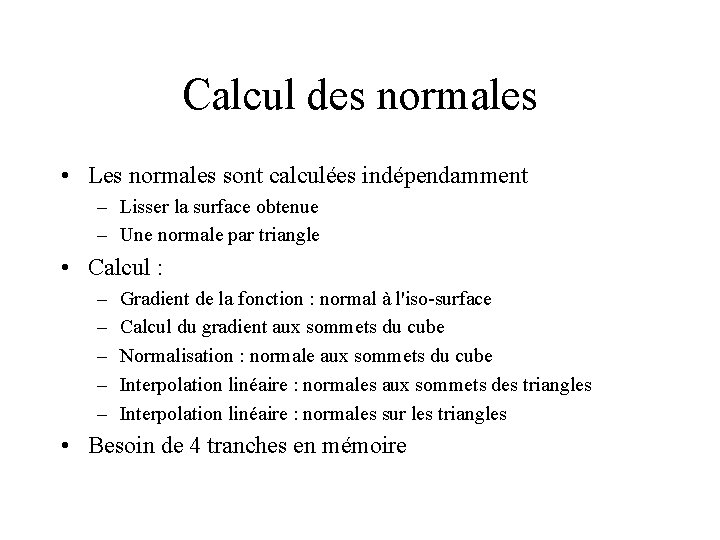 Calcul des normales • Les normales sont calculées indépendamment – Lisser la surface obtenue