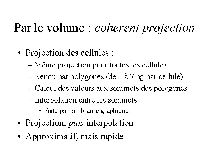 Par le volume : coherent projection • Projection des cellules : – Même projection