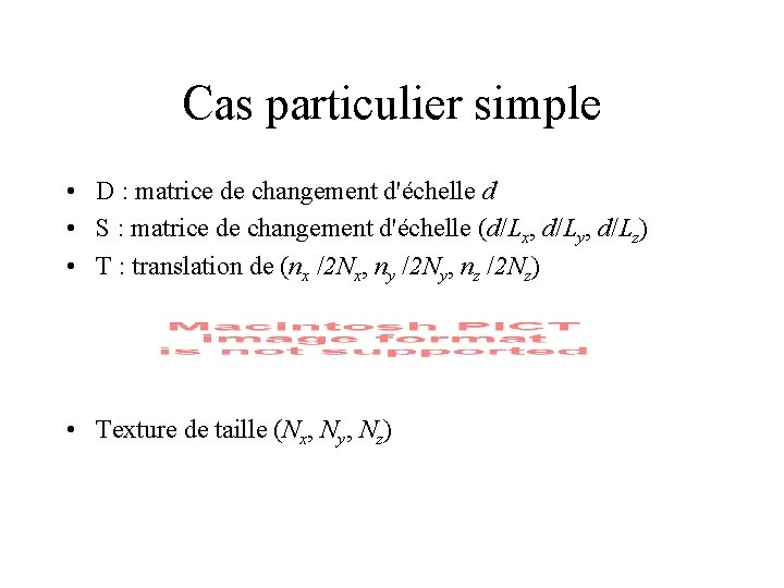 Cas particulier simple • D : matrice de changement d'échelle d • S :