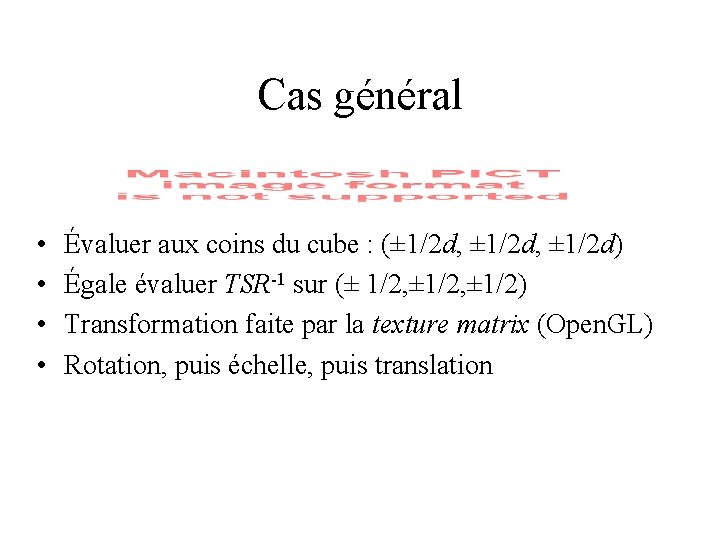 Cas général • • Évaluer aux coins du cube : (± 1/2 d, ±