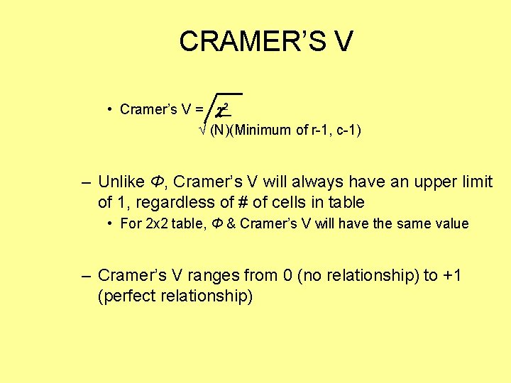CRAMER’S V • Cramer’s V = 2 √ (N)(Minimum of r-1, c-1) – Unlike