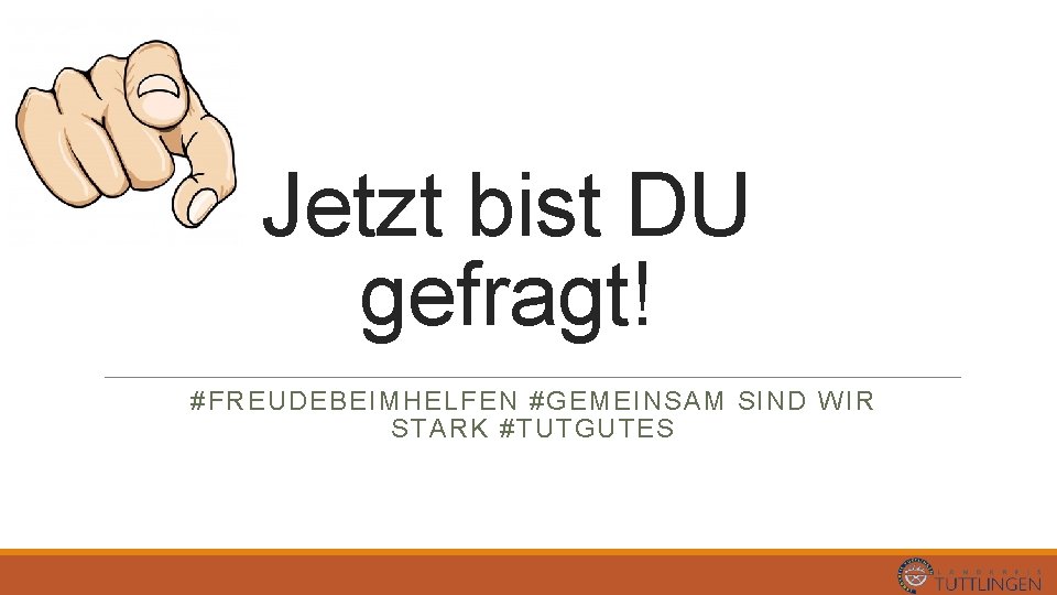 Jetzt bist DU gefragt! #FREUDEBEIMHELFEN #GEMEINSAM SIND WIR STARK #TUTGUTES 