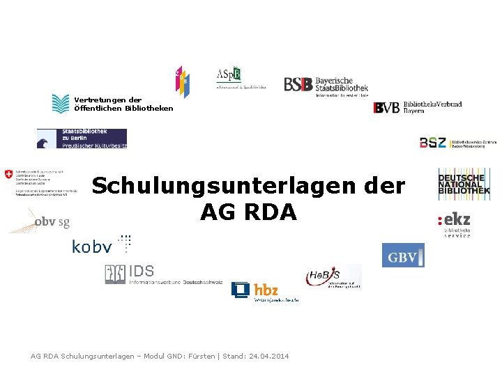 Vertretungen der Öffentlichen Bibliotheken Schulungsunterlagen der AG RDA Schulungsunterlagen – Modul GND: Fürsten |