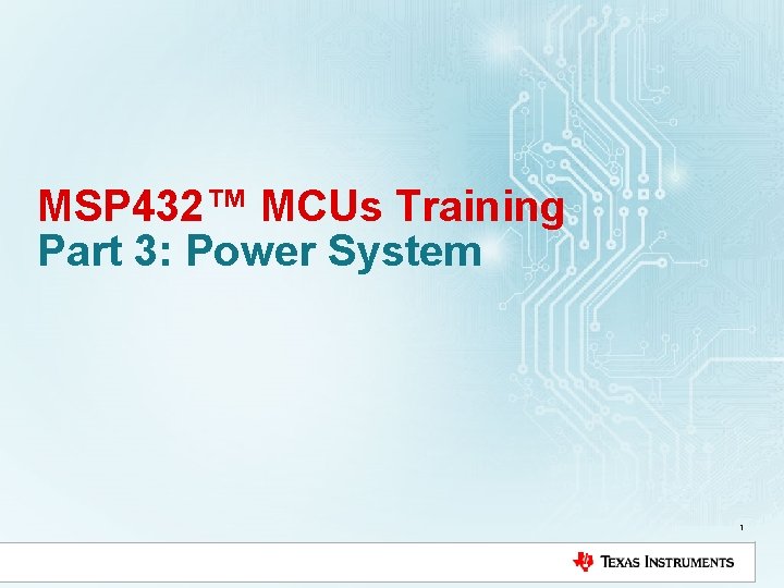 MSP 432™ MCUs Training Part 3: Power System 1 