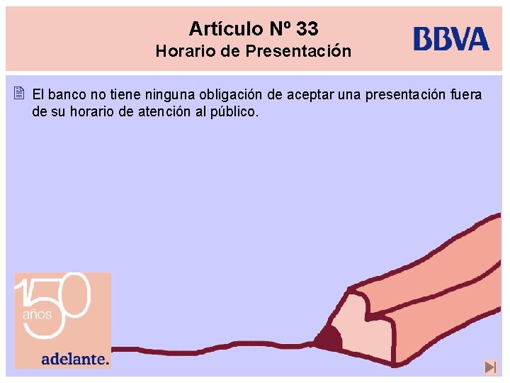 Artículo Nº 33 Horario de Presentación 2 El banco no tiene ninguna obligación de