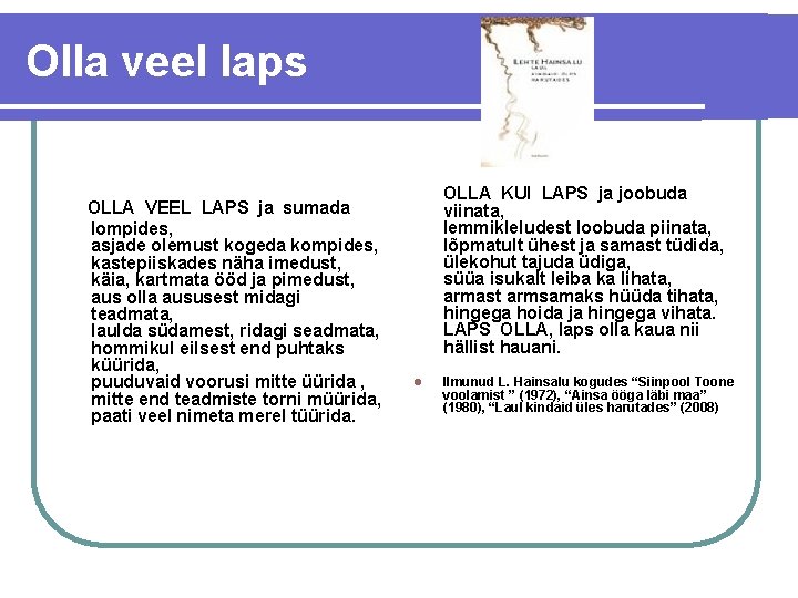 Olla veel laps OLLA VEEL LAPS ja sumada lompides, asjade olemust kogeda kompides, kastepiiskades