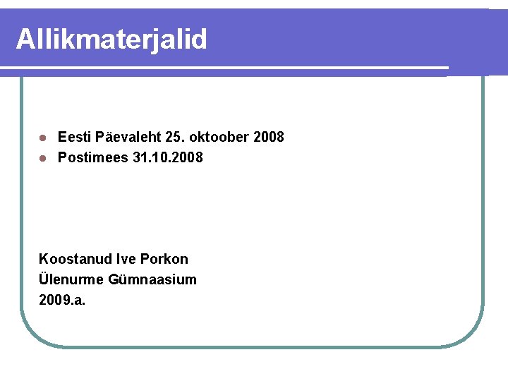 Allikmaterjalid Eesti Päevaleht 25. oktoober 2008 l Postimees 31. 10. 2008 l Koostanud Ive