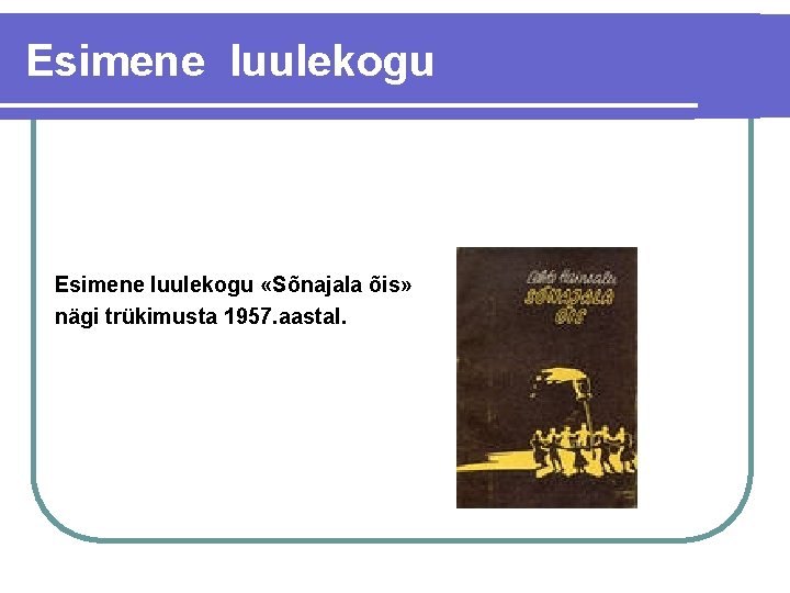 Esimene luulekogu «Sõnajala õis» nägi trükimusta 1957. aastal. 