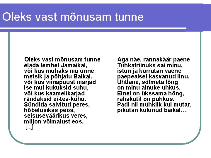 Oleks vast mõnusam tunne elada lembel Jamaikal, või kus mühaks mu unne metsik ja