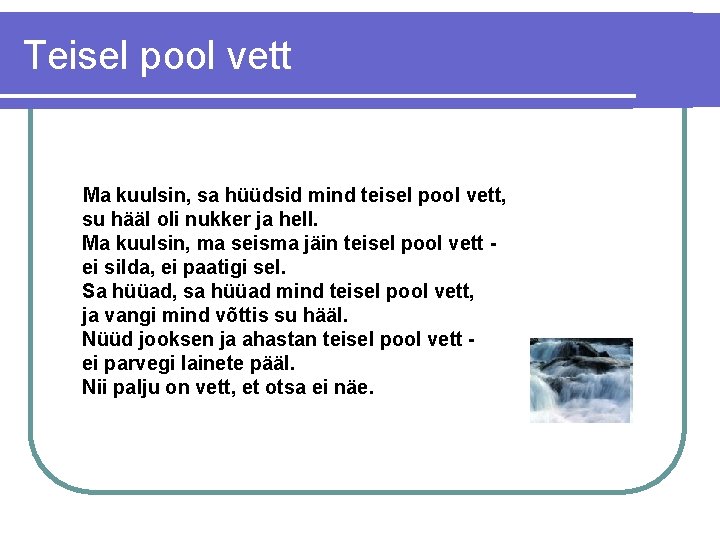 Teisel pool vett Ma kuulsin, sa hüüdsid mind teisel pool vett, su hääl oli