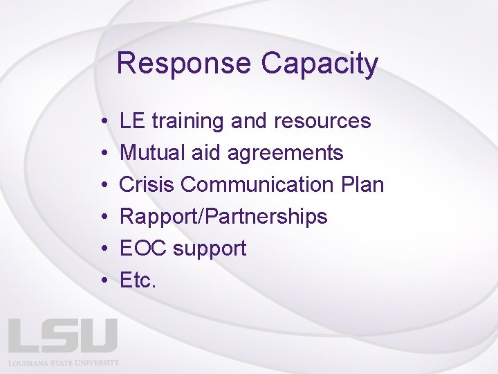 Response Capacity • • • LE training and resources Mutual aid agreements Crisis Communication