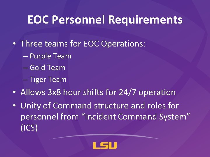 EOC Personnel Requirements • Three teams for EOC Operations: – Purple Team – Gold