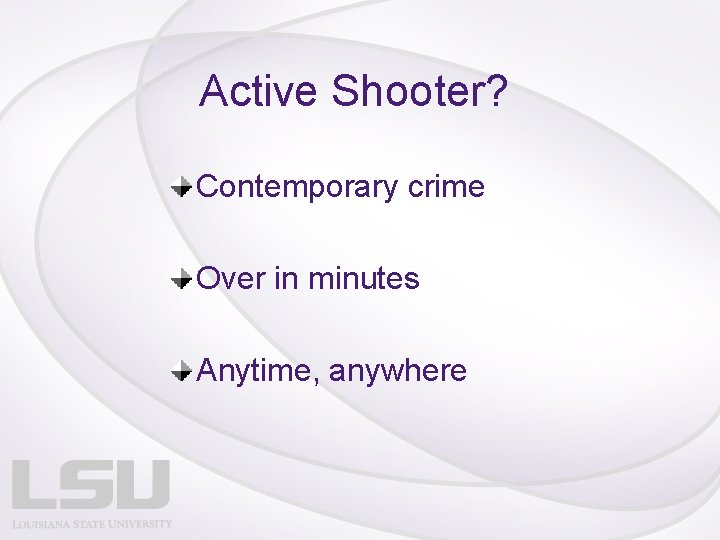 Active Shooter? Contemporary crime Over in minutes Anytime, anywhere 