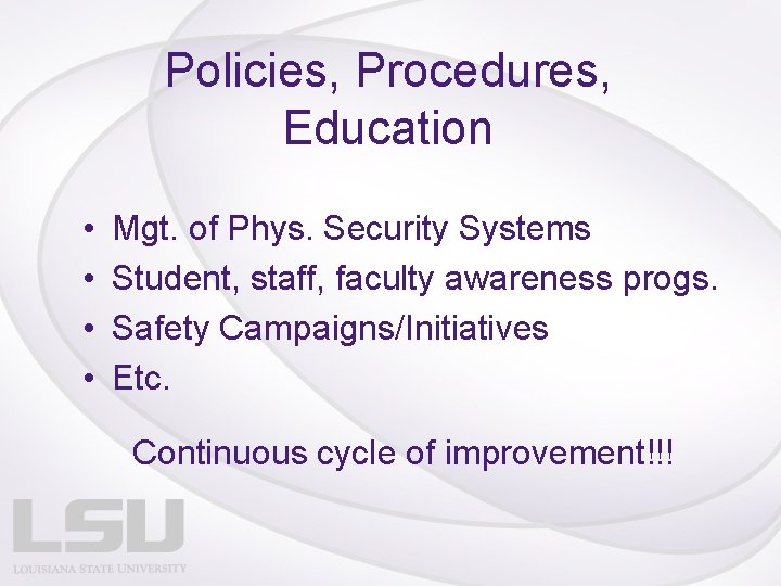 Policies, Procedures, Education • • Mgt. of Phys. Security Systems Student, staff, faculty awareness
