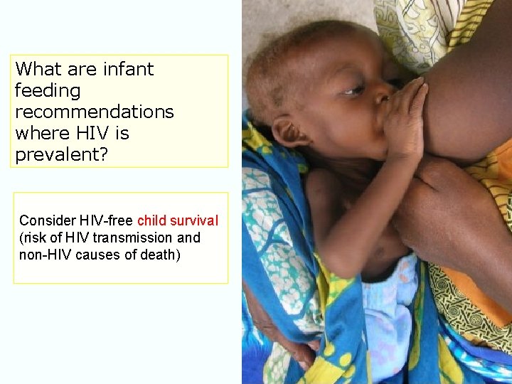 What are infant feeding recommendations where HIV is prevalent? Consider HIV-free child survival (risk