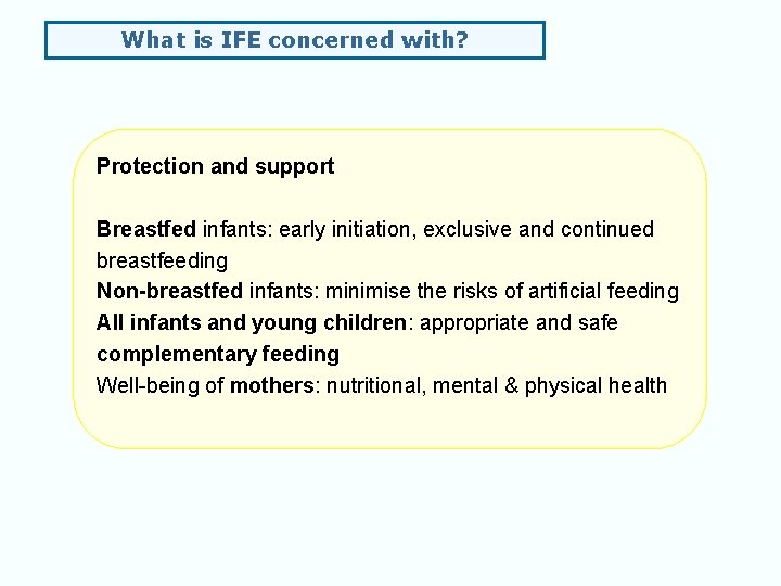 What is IFE concerned with? Protection and support Breastfed infants: early initiation, exclusive and