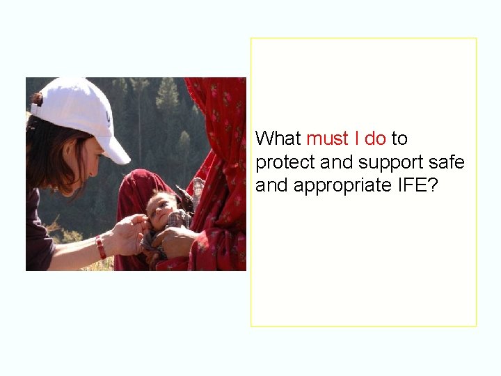 What must I do to protect and support safe and appropriate IFE? 