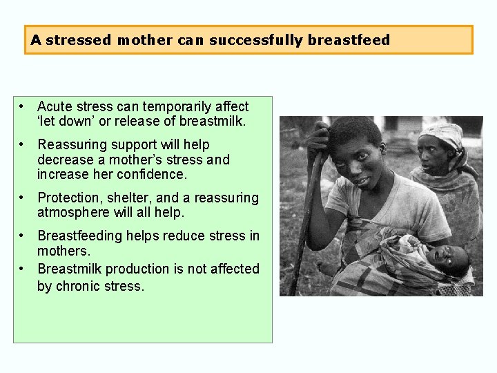 A stressed mother can successfully breastfeed • Acute stress can temporarily affect ‘let down’