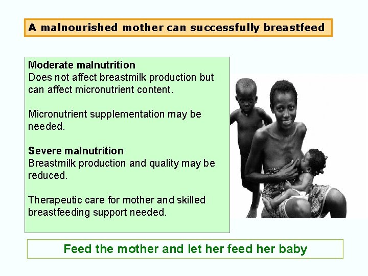 A malnourished mother can successfully breastfeed Moderate malnutrition Does not affect breastmilk production but