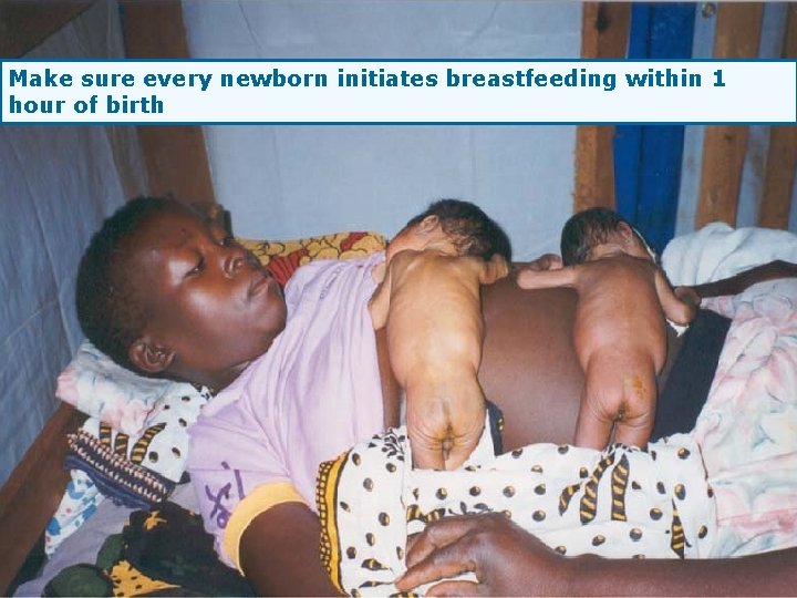 Make sure every newborn initiates breastfeeding within 1 hour of birth 