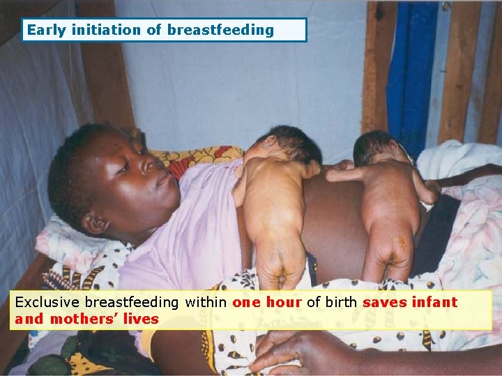 Early initiation of breastfeeding Exclusive breastfeeding within one hour of birth saves infant and