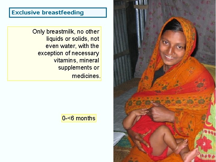 Exclusive breastfeeding Only breastmilk, no other liquids or solids, not even water, with the