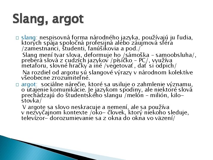 Slang, argot � � slang: nespisovná forma národného jazyka, používajú ju ľudia, ktorých spája