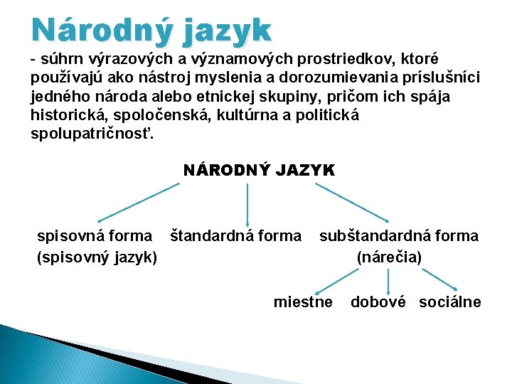 Národný jazyk - súhrn výrazových a významových prostriedkov, ktoré používajú ako nástroj myslenia a