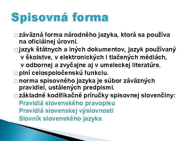 Spisovná forma � záväzná forma národného jazyka, ktorá sa používa na oficiálnej úrovni. �