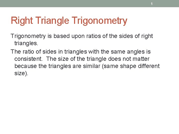 1 Right Triangle Trigonometry is based upon ratios of the sides of right triangles.