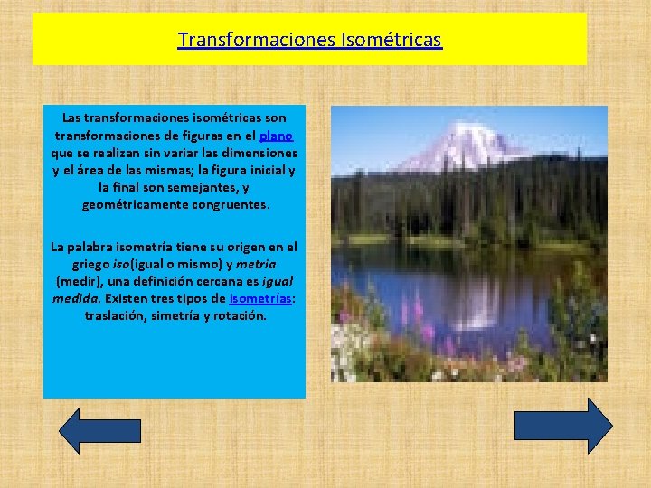 Transformaciones Isométricas Las transformaciones isométricas son transformaciones de figuras en el plano que se