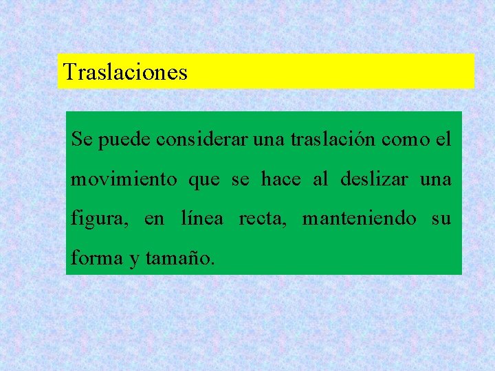 Traslaciones Se puede considerar una traslación como el movimiento que se hace al deslizar