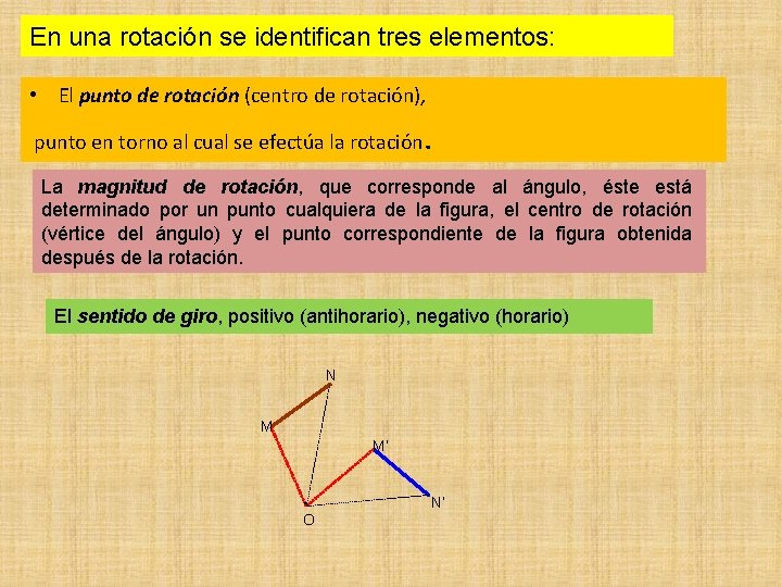 En una rotación se identifican tres elementos: • El punto de rotación (centro de