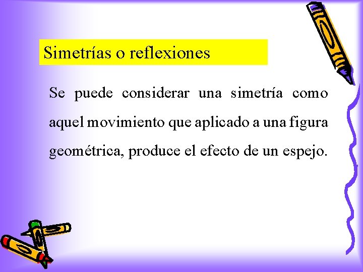 Simetrías o reflexiones Se puede considerar una simetría como aquel movimiento que aplicado a