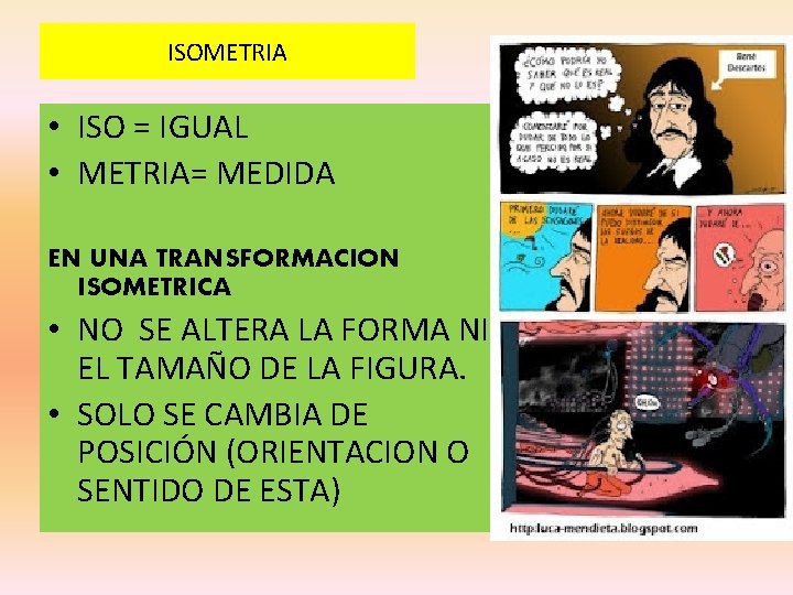 ISOMETRIA • ISO = IGUAL • METRIA= MEDIDA EN UNA TRANSFORMACION ISOMETRICA • NO