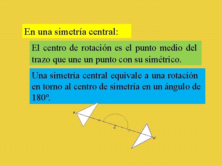 En una simetría central: El centro de rotación es el punto medio del trazo