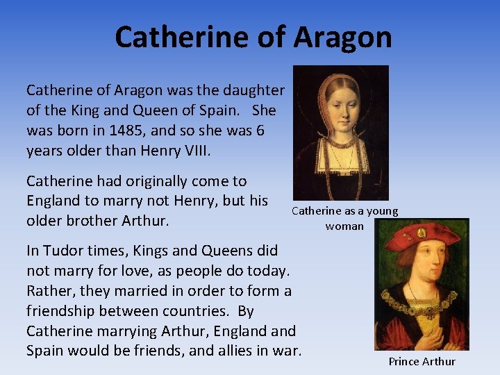 Catherine of Aragon was the daughter of the King and Queen of Spain. She