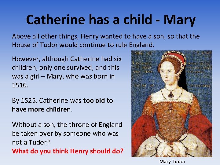 Catherine has a child - Mary Above all other things, Henry wanted to have