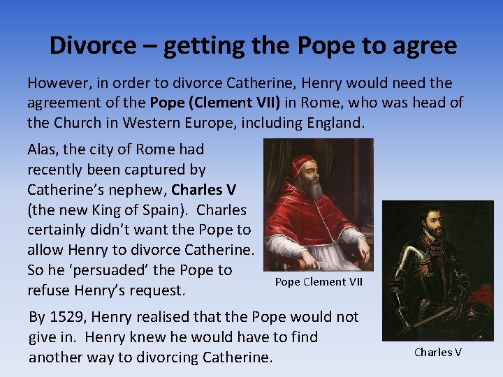 Divorce – getting the Pope to agree However, in order to divorce Catherine, Henry