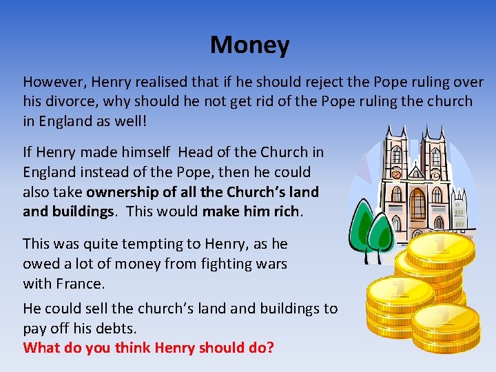 Money However, Henry realised that if he should reject the Pope ruling over his