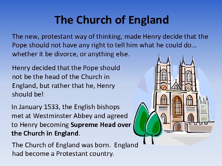 The Church of England The new, protestant way of thinking, made Henry decide that