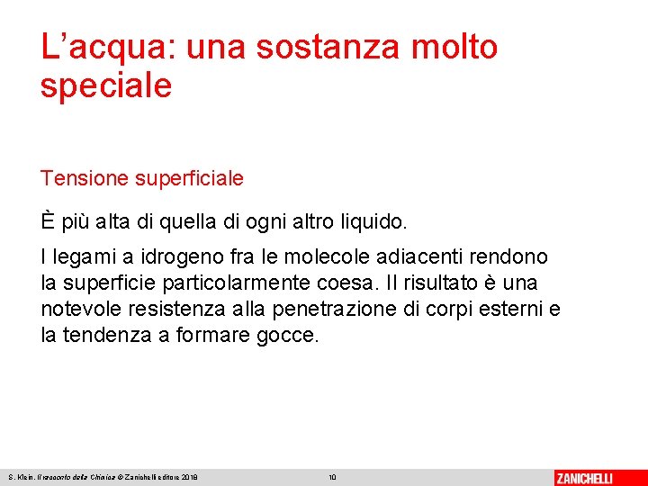 L’acqua: una sostanza molto speciale Tensione superficiale È più alta di quella di ogni