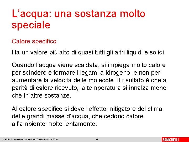 L’acqua: una sostanza molto speciale Calore specifico Ha un valore più alto di quasi