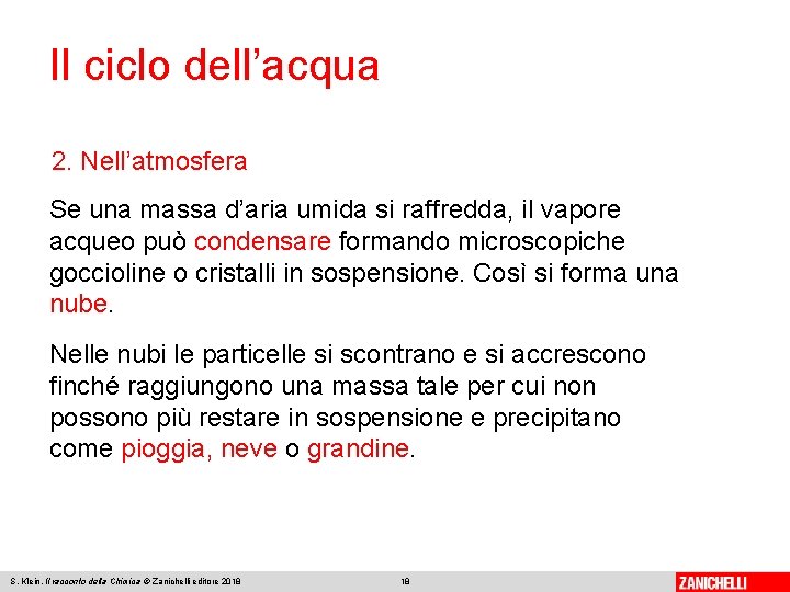 Il ciclo dell’acqua 2. Nell’atmosfera Se una massa d’aria umida si raffredda, il vapore